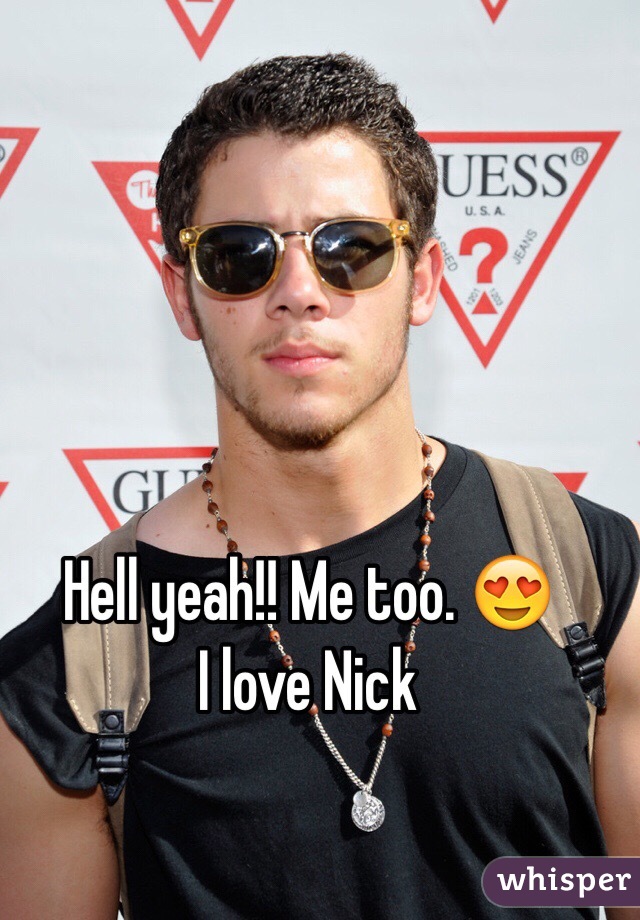 Hell yeah!! Me too. 😍
I love Nick