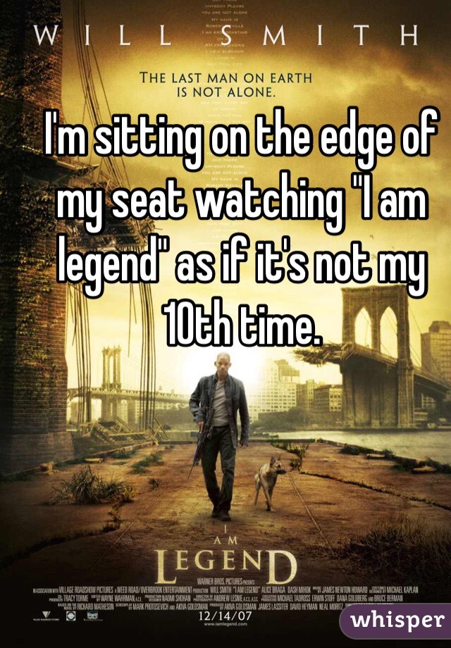 i-m-sitting-on-the-edge-of-my-seat-watching-i-am-legend-as-if-it-s