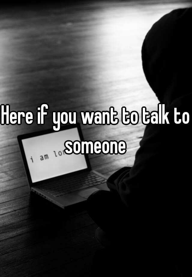 here-if-you-want-to-talk-to-someone