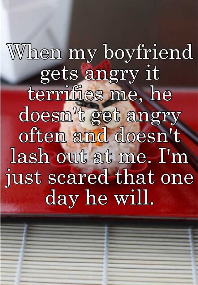 when-my-boyfriend-gets-angry-it-terrifies-me-he-doesn-t-get-angry