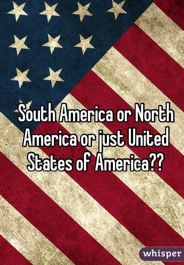 South America or North America or just United States of America??