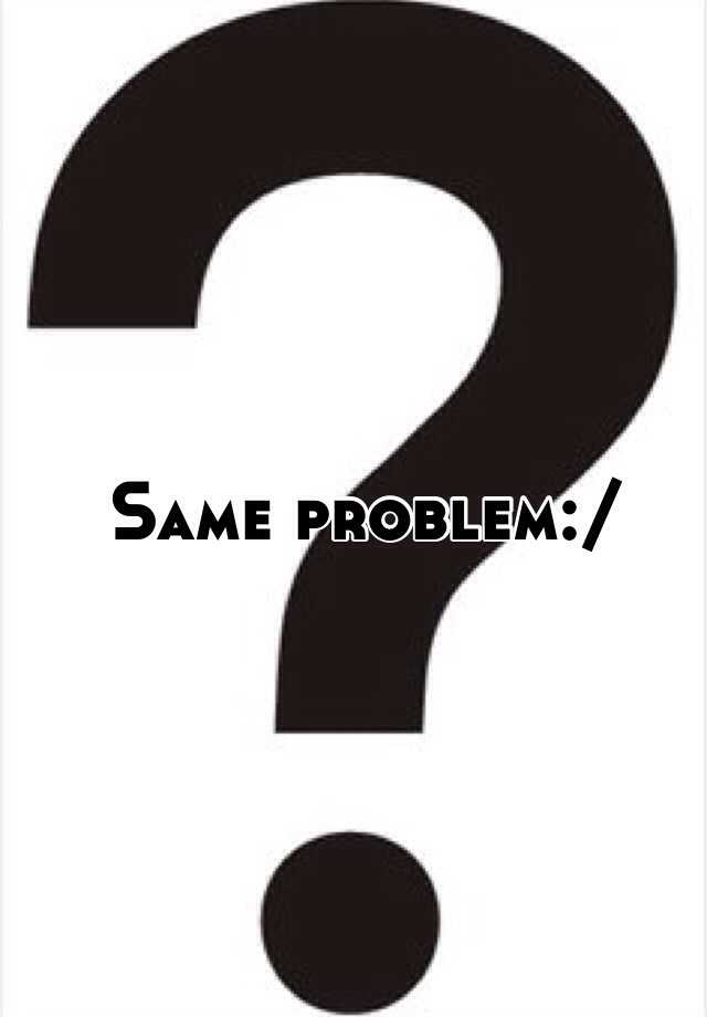 same-problem