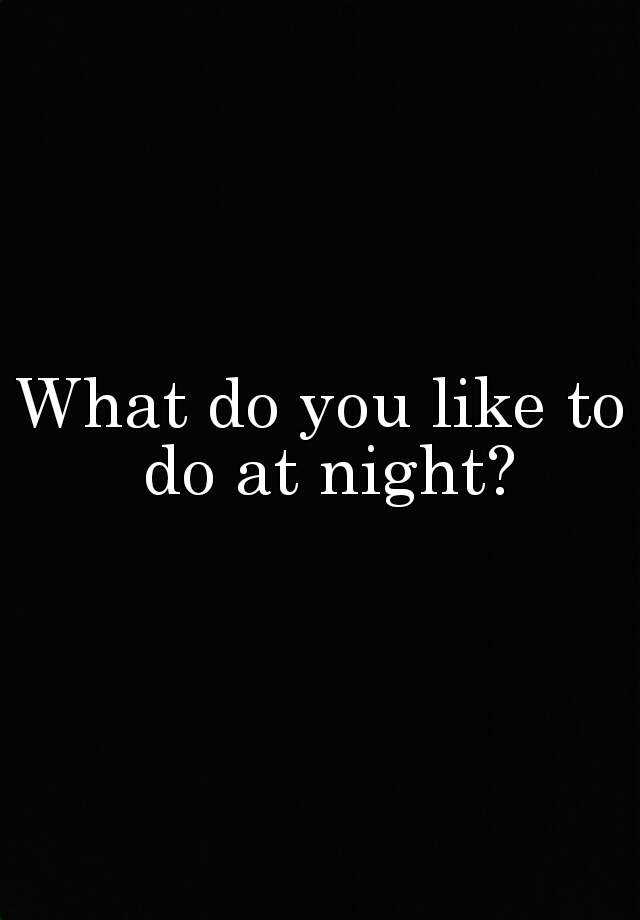 what-do-you-like-to-do-at-night