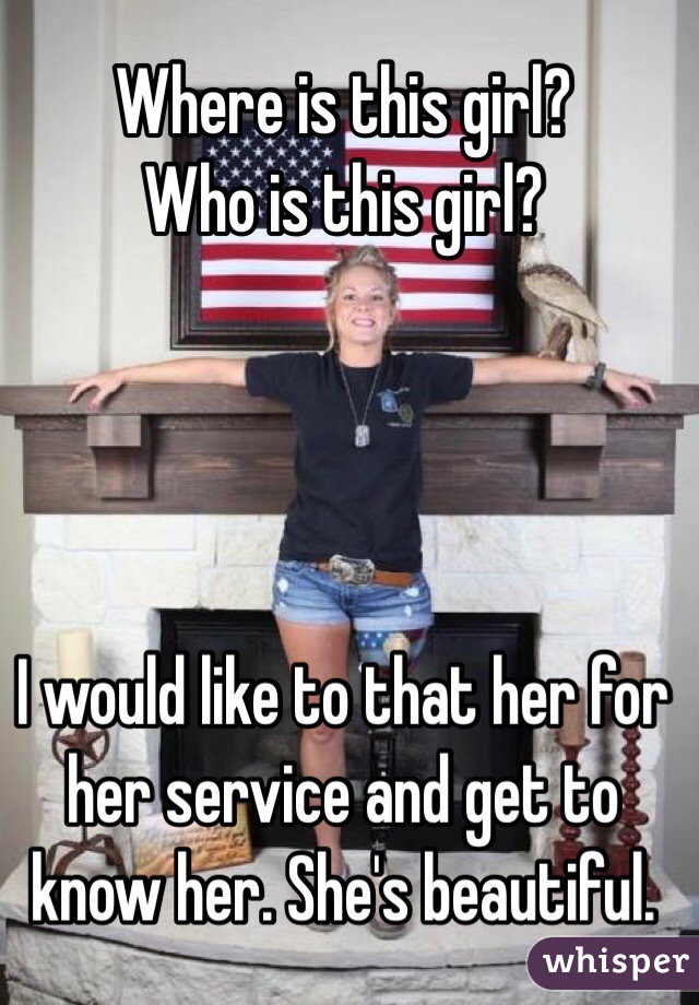 Where is this girl?
Who is this girl?




I would like to that her for her service and get to know her. She's beautiful. 