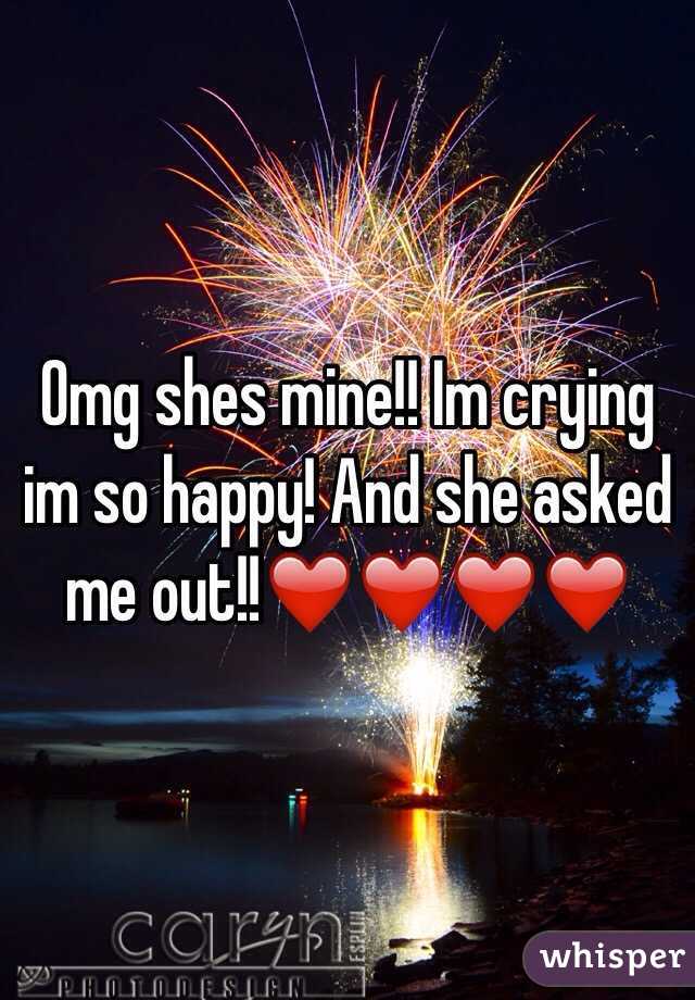 Omg shes mine!! Im crying im so happy! And she asked me out!!❤️❤️❤️❤️