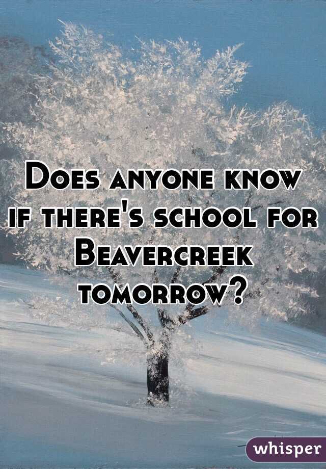 Does anyone know if there's school for Beavercreek tomorrow?