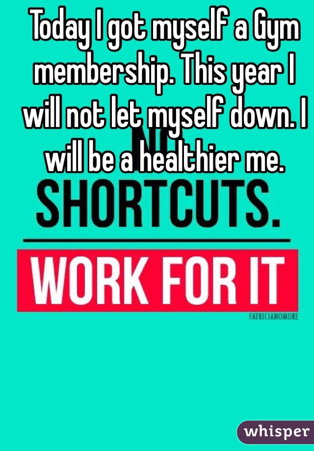 Today I got myself a Gym membership. This year I will not let myself down. I will be a healthier me. 




