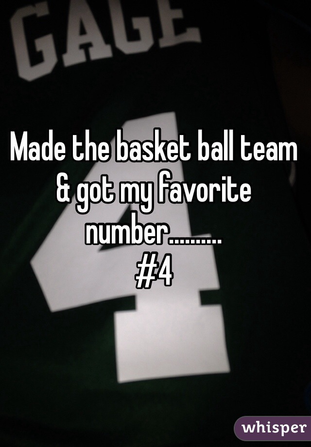 Made the basket ball team & got my favorite number..........
#4