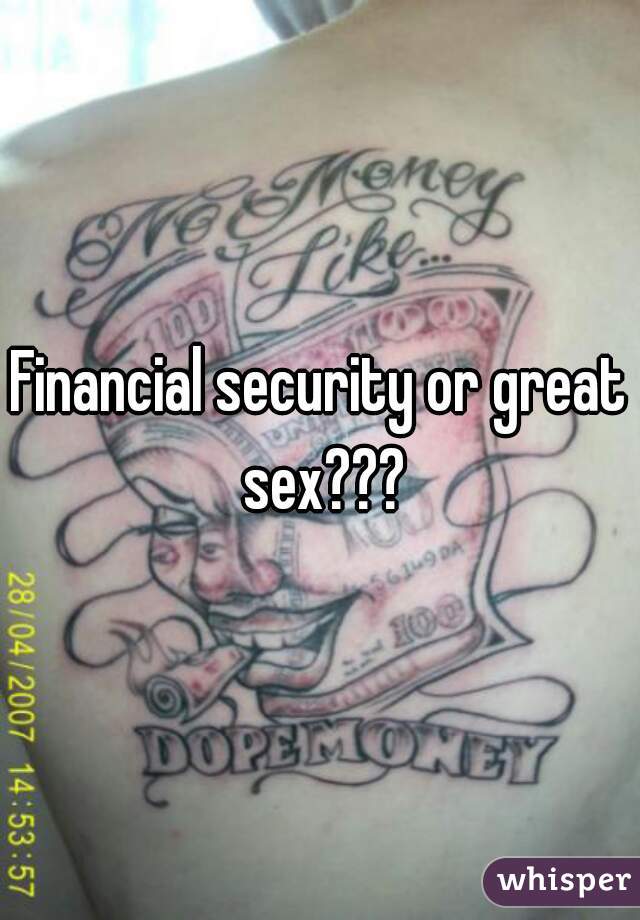 Financial security or great sex???