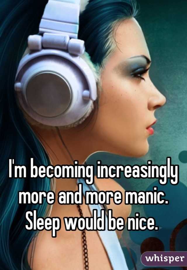 





I'm becoming increasingly more and more manic. Sleep would be nice. 