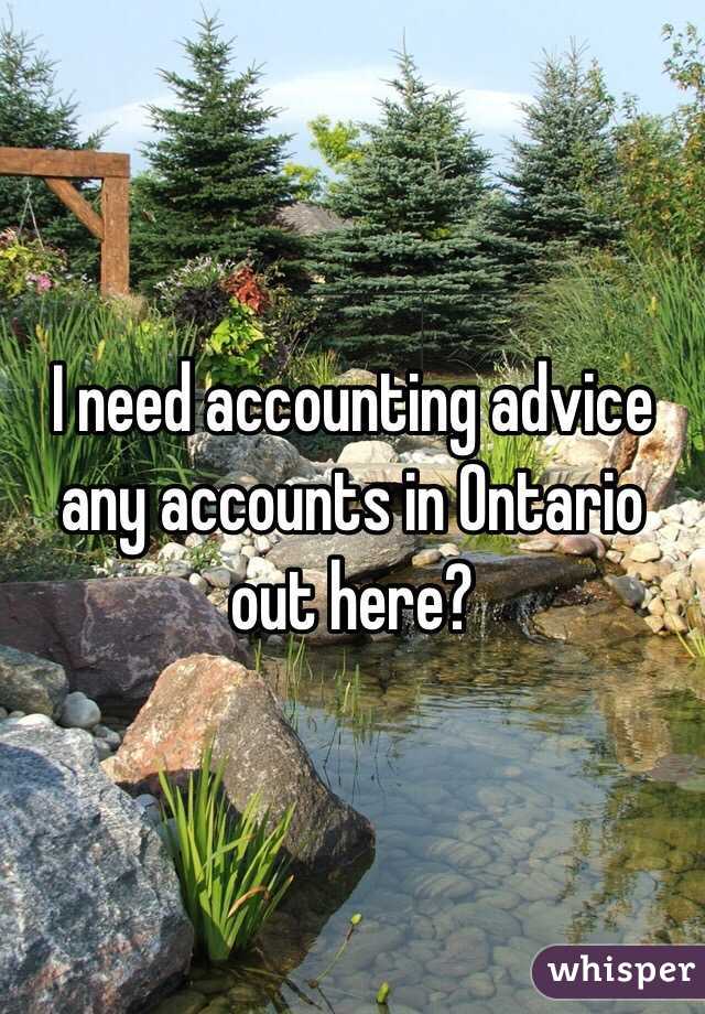 I need accounting advice any accounts in Ontario out here?