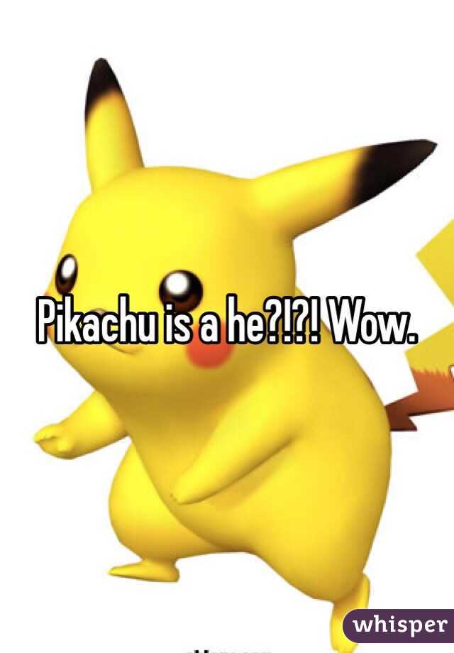 Pikachu is a he?!?! Wow.