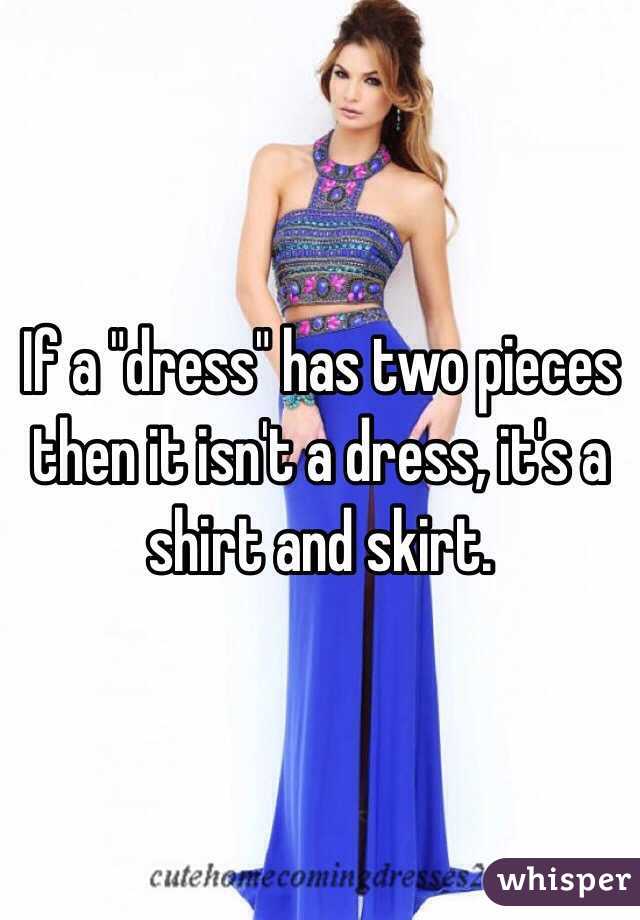 If a "dress" has two pieces then it isn't a dress, it's a shirt and skirt. 