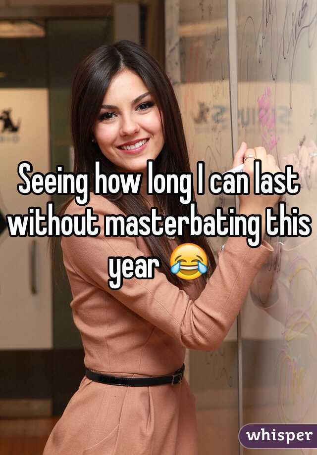 Seeing how long I can last without masterbating this year 😂