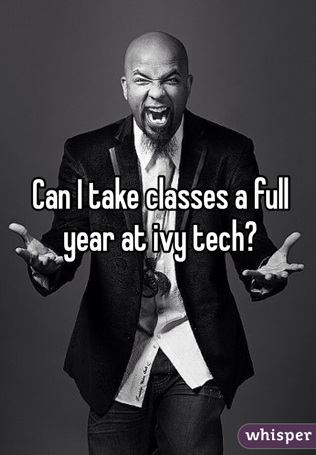Can I take classes a full year at ivy tech?  