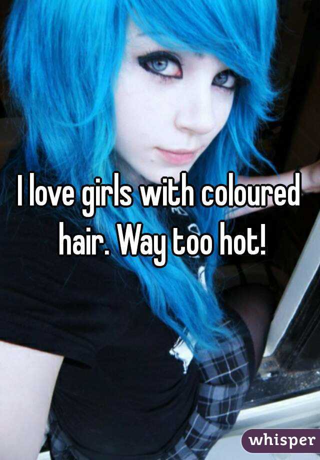 I love girls with coloured hair. Way too hot!