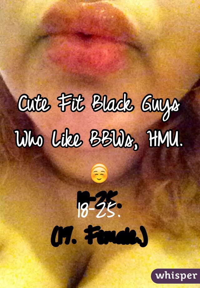 Cute Fit Black Guys Who Like BBWs, HMU. ☺️
18-25.
(19. Female.)