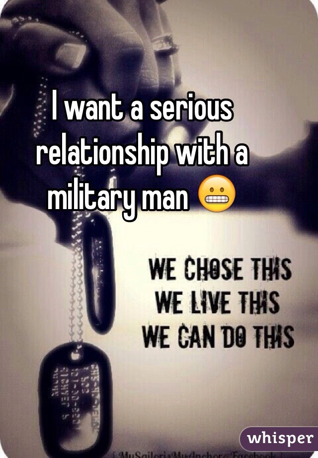 I want a serious relationship with a military man 😬