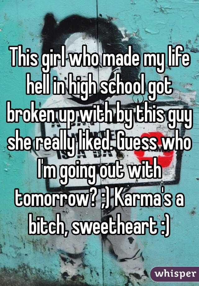 This girl who made my life hell in high school got broken up with by this guy she really liked. Guess who I'm going out with tomorrow? ;) Karma's a bitch, sweetheart :)