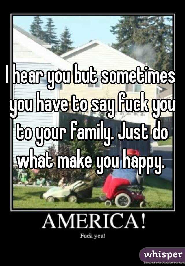 I hear you but sometimes you have to say fuck you to your family. Just do what make you happy. 