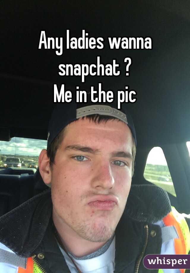 Any ladies wanna snapchat ?
Me in the pic