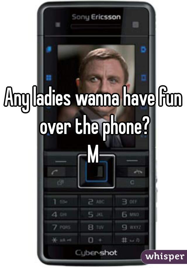 Any ladies wanna have fun over the phone?
M