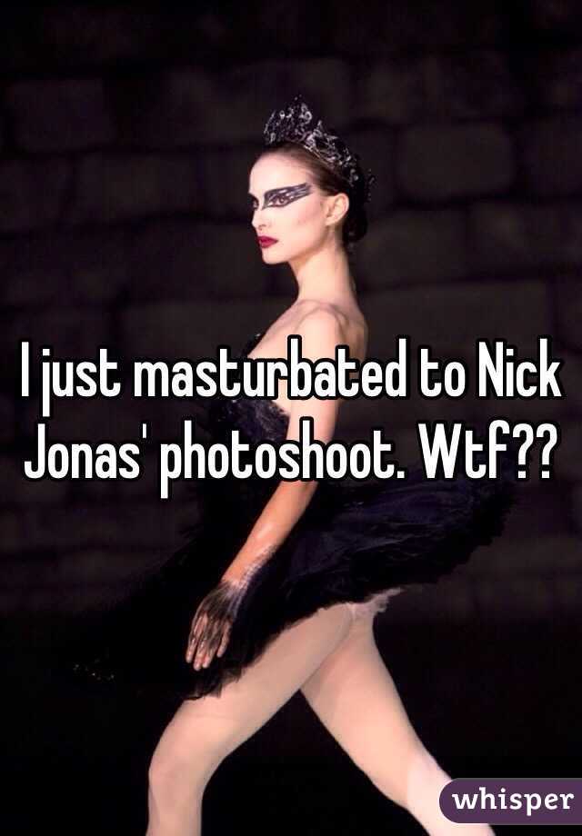 I just masturbated to Nick Jonas' photoshoot. Wtf??