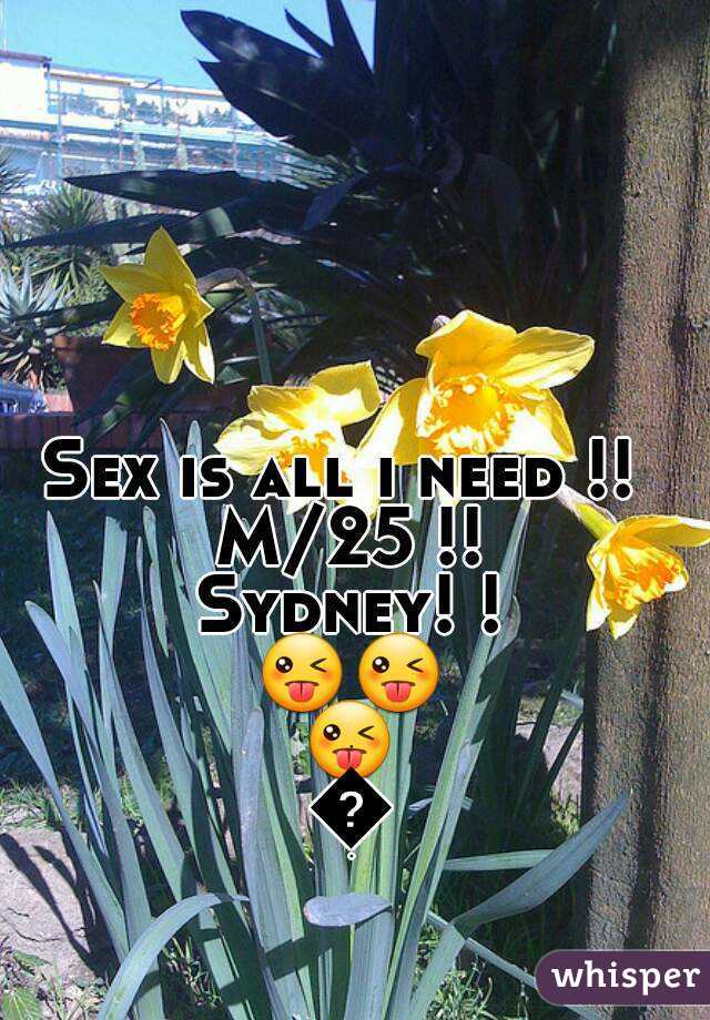 Sex is all i need !! 
M/25 !!
Sydney! !
😜😜😜😜