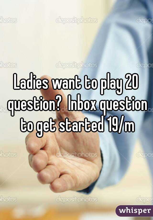 Ladies want to play 20 question?  Inbox question to get started 19/m