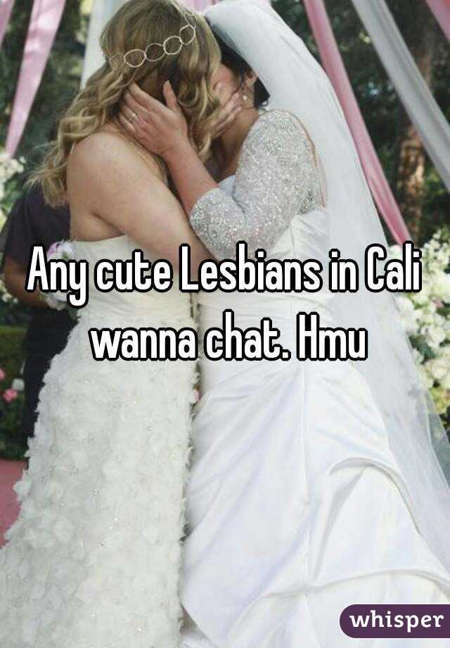 Any cute Lesbians in Cali wanna chat. Hmu