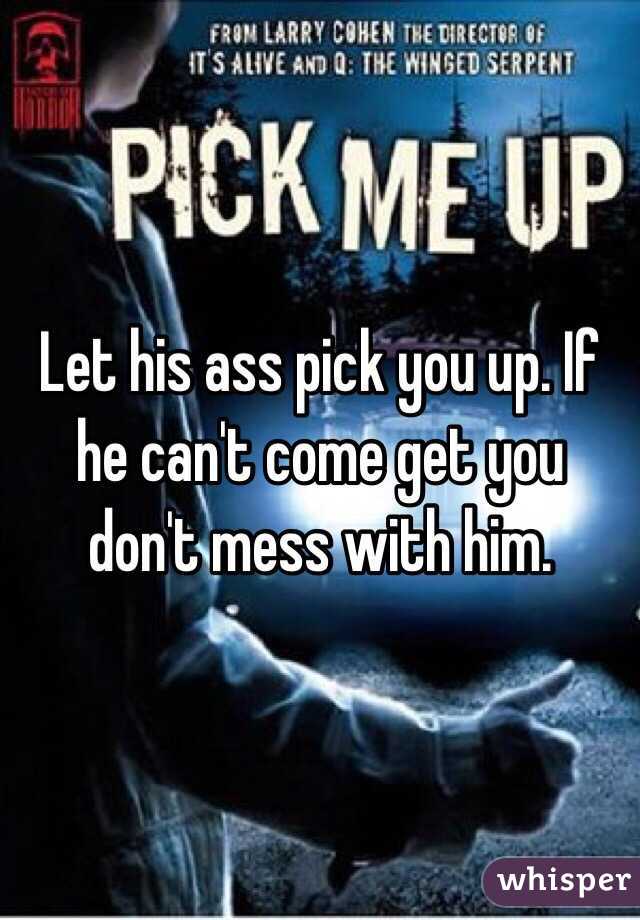 Let his ass pick you up. If he can't come get you don't mess with him. 