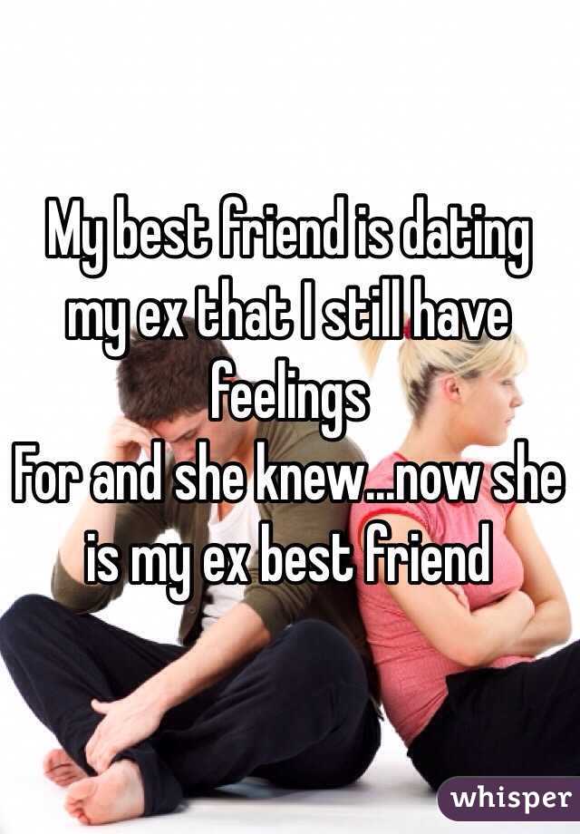 My best friend is dating my ex that I still have feelings
For and she knew...now she is my ex best friend 