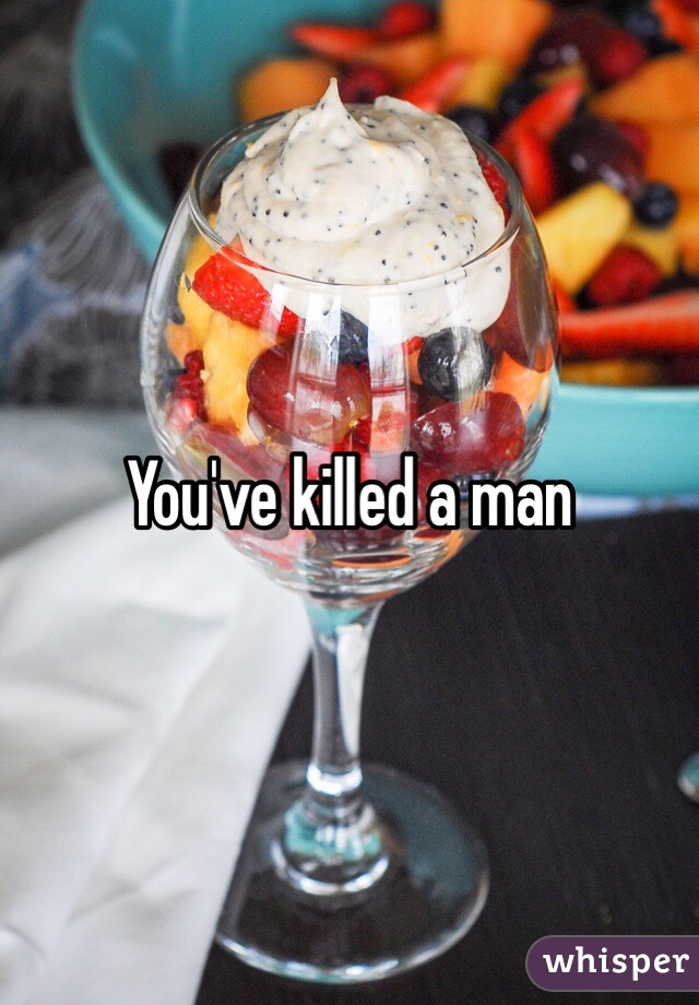 You've killed a man