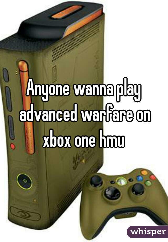 Anyone wanna play advanced warfare on xbox one hmu 