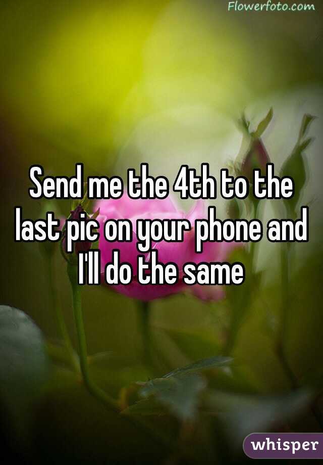 Send me the 4th to the last pic on your phone and I'll do the same 