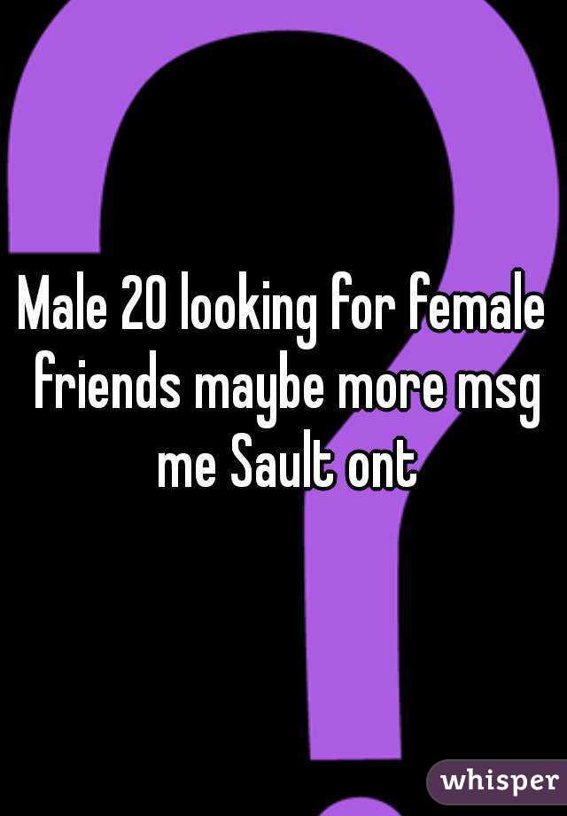 Male 20 looking for female friends maybe more msg me Sault ont