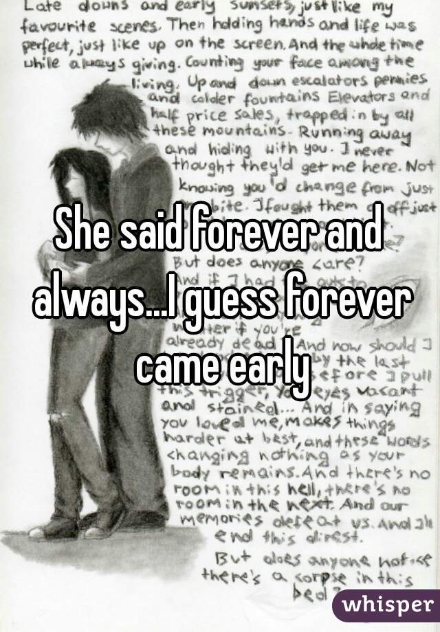 She said forever and always...I guess forever came early