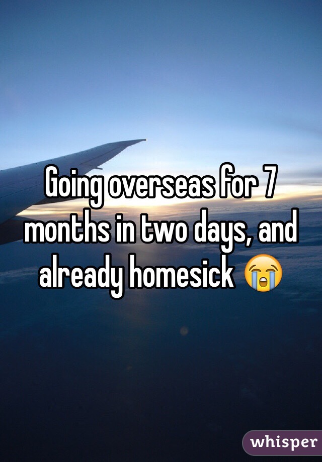 Going overseas for 7 months in two days, and already homesick 😭