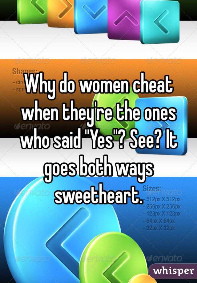 Why do women cheat when they're the ones who said "Yes"? See? It goes both ways sweetheart.