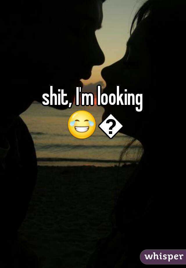 shit, I'm looking 😂😂 