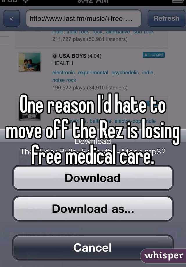 One reason I'd hate to move off the Rez is losing free medical care. 