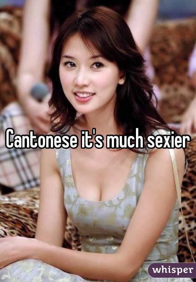 Cantonese it's much sexier