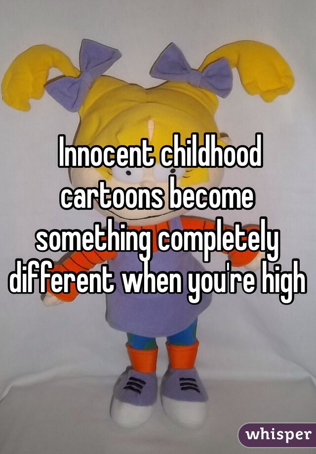  Innocent childhood cartoons become something completely different when you're high