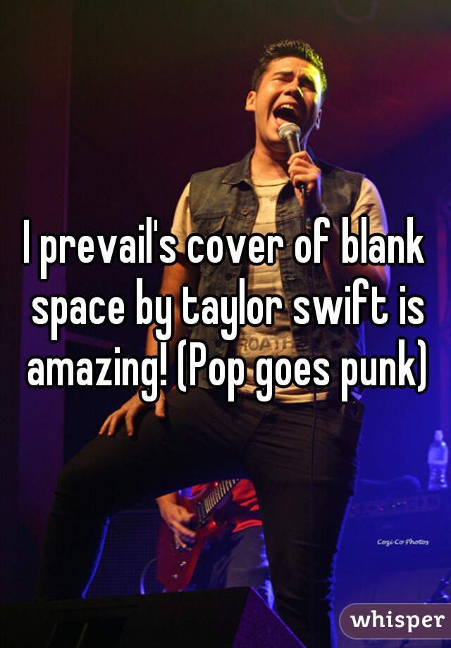I prevail's cover of blank space by taylor swift is amazing! (Pop goes punk)