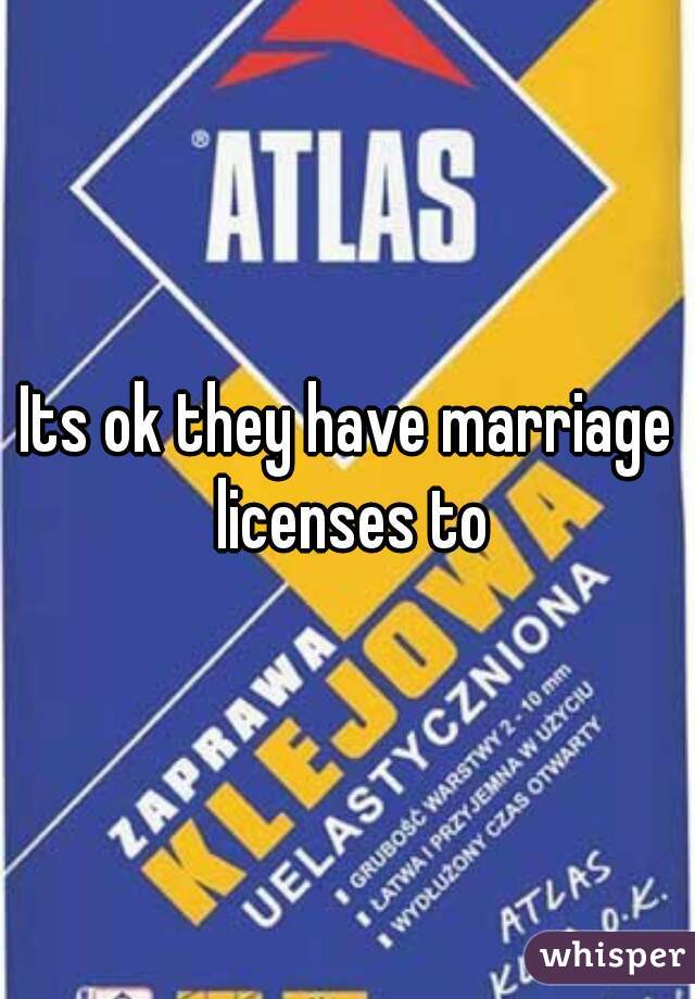 Its ok they have marriage licenses to