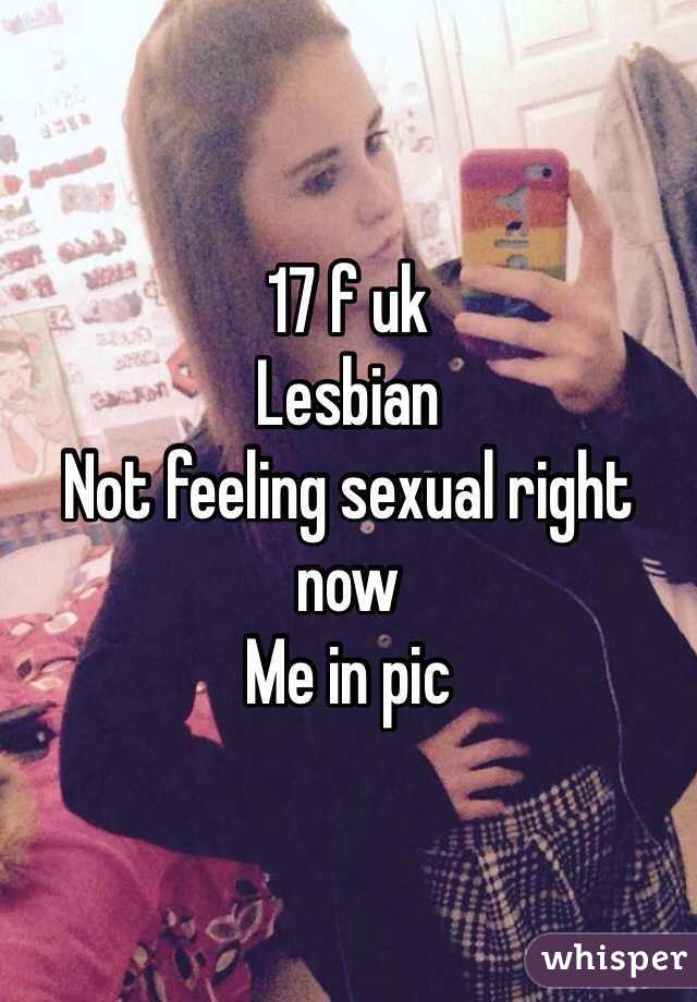 17 f uk
Lesbian
Not feeling sexual right now
Me in pic
