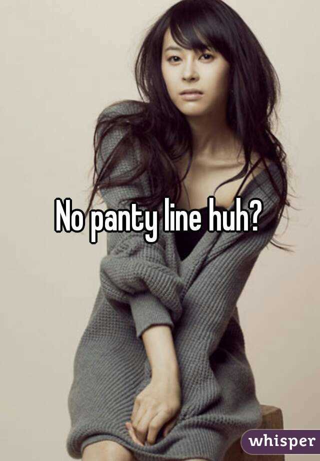 No panty line huh?