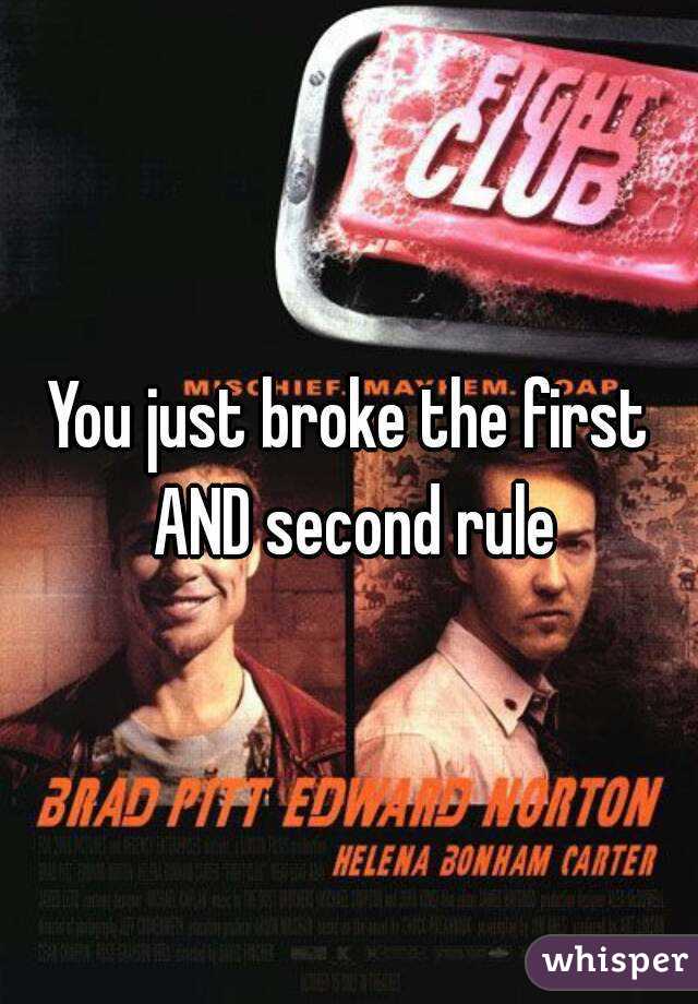 You just broke the first AND second rule