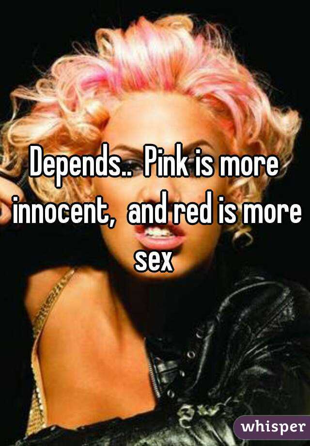 Depends..  Pink is more innocent,  and red is more sex 