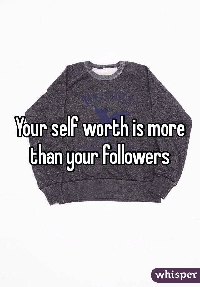 Your self worth is more than your followers